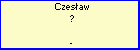 Czesaw ?